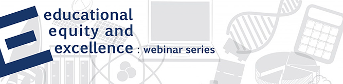 Educational Equity and Excellence: webinar series