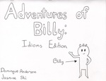 Adventures of Billy : Idioms Edition by Dominque Anderson '17 and Jasmine Shi '17