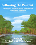 Following the Current: A Bioregional History of the Fox River from the Pleistocene to the Present by Dr. Jackie G. VanZahms